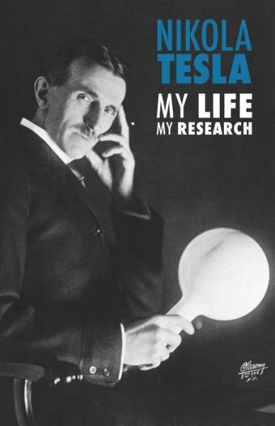 Nikola Tesla: My Life, My Research - Nikola Tesla - Books - Discovery Publisher - 9789888412914 - July 26, 2018