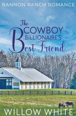 Cover for Willow White · The Cowboy Billionaire's Best Friend (Pocketbok) (2022)