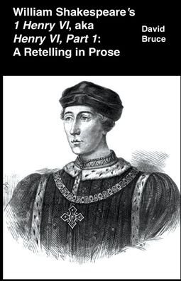 Cover for David Bruce · William Shakespeare's 1 Henry VI, aka Henry VI, Part 1: A Retelling in Prose (Paperback Bog) (2022)