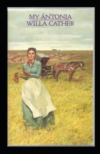 My Antonia Illustrated - Willa Cather - Books - Independently Published - 9798462054914 - August 22, 2021