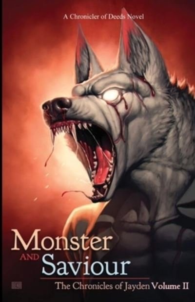 Monster and Saviour: The Chronicle of Jayden Volume II: A Chronicler of Deeds Novel - Wolf - Books - Independently Published - 9798538214914 - August 10, 2021