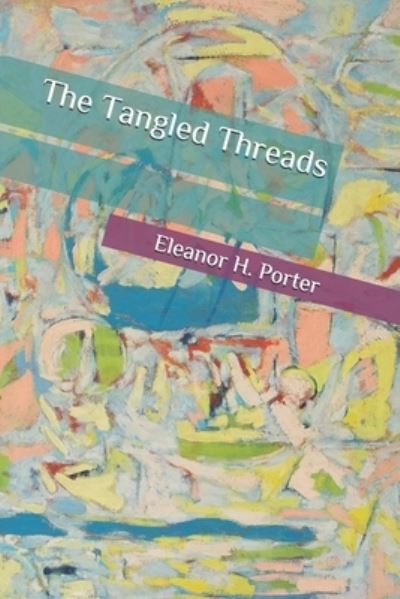 Cover for Eleanor H Porter · The Tangled Threads (Paperback Book) (2020)