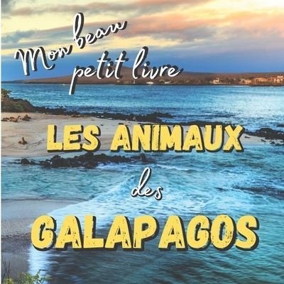 Cover for Mon Beau Petit Livre Collection · Mon Beau Petit Livre - Les Animaux des Galapagos (Paperback Book) (2020)