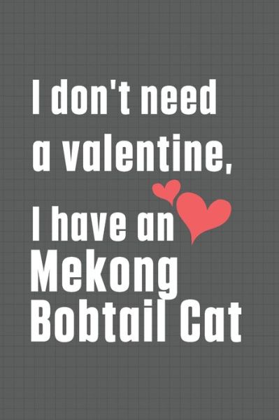 Cover for Bigtime Publications · I don't need a valentine, I have a Mekong Bobtail Cat (Paperback Book) (2020)