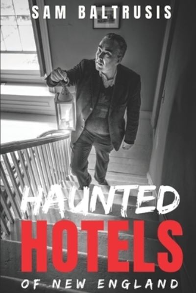 Haunted Hotels of New England - Sam Baltrusis - Books - Independently Published - 9798665400914 - July 28, 2020