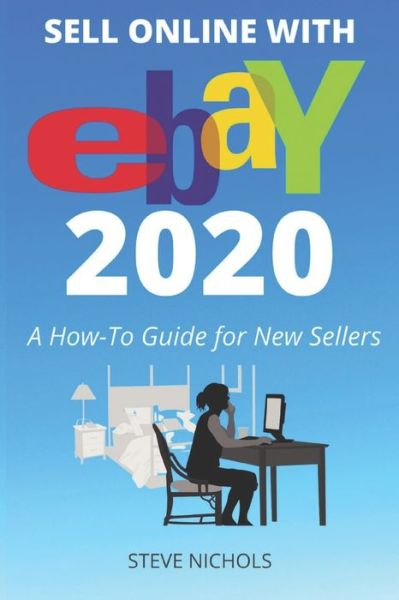 Sell Online with eBay 2020 - Steve Nichols - Bücher - Independently Published - 9798665525914 - 11. Juli 2020