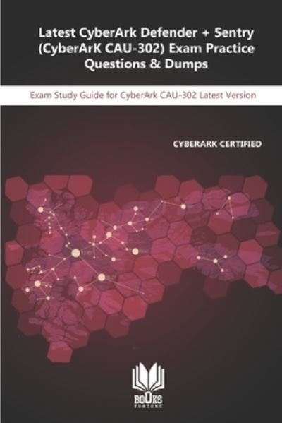 Cover for Yadav Mehta · Latest CyberArk Defender + Sentry (CyberArK CAU-302) Exam Practice Questions &amp; Dumps: Exam Study Guide for CyberArk CAU-302 Latest Version (Paperback Book) (2020)