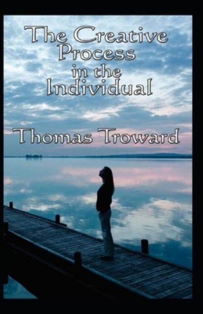 The Creative Process in the Individual - Thomas Troward - Books - Independently Published - 9798720291914 - March 11, 2021