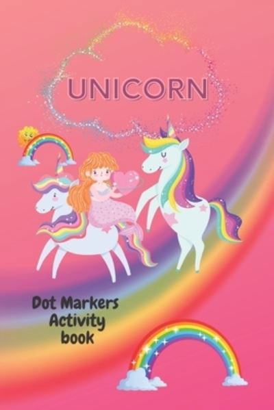Unicorn Dot markers activity book: Unicorn dot coloring book cool dot makers coloring book Perfect gift for Unicorn lovers - Supachai Pangpa - Książki - Independently Published - 9798721629914 - 14 marca 2021