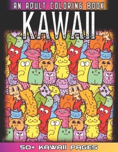 Cover for 52 Kawaii World · Kawaii An Adult Coloring Book: A Huge Collections of 50 + Cute Japanese Style Kawaii Coloring Illustrations for Adults - Kawaii Doodles for Relaxation And Mindfulness By Coloring the Whole Kawaii Book (Paperback Bog) (2021)