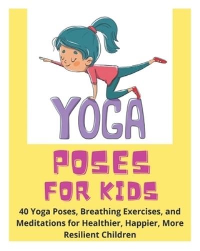 Yoga Poses for Kids - 40 Yoga Poses, Breathing Exercises, and Meditations for Healthier, Happier, More Resilient Children - David Fletcher - Kirjat - Independently Published - 9798742211914 - keskiviikko 21. huhtikuuta 2021