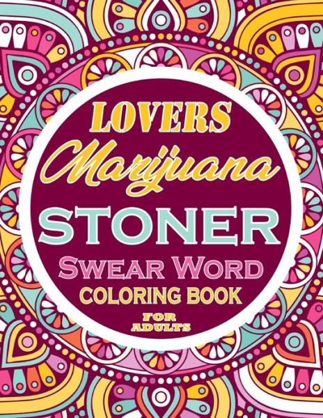 Cover for Thomas Alpha · Marijuana Lovers stoner Swear Word Coloring Book For Adults: Adults Gift - adult coloring book - Mandalas coloring book - cuss word coloring book - adult swearing coloring book (100 pages) (Paperback Book) (2021)