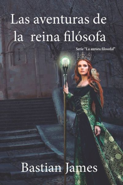 Cover for Bastian James · Las aventuras de la reina filosofa - La Aurora Filosofal (Paperback Book) (2022)