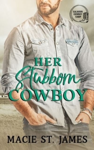 Cover for Macie St James · Her Stubborn Cowboy: A Clean Contemporary Western Romance - Calhoun Cowboy Camp (Paperback Book) (2022)
