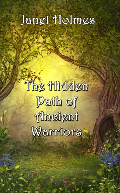 Cover for Janet Holmes · The Hidden Path of the Ancient Warriors (Paperback Book) (2022)