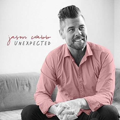 Unexpected - Jason Crabb - Music - CHRISTIAN - 0614187224915 - May 18, 2018