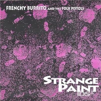 Strange Paint - Frenchy Burrito - Music - CD Baby - 0634479239915 - March 14, 2000
