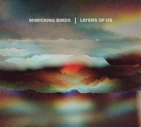 Cover for Mimicking Birds · Layers of Us (LP) (2018)