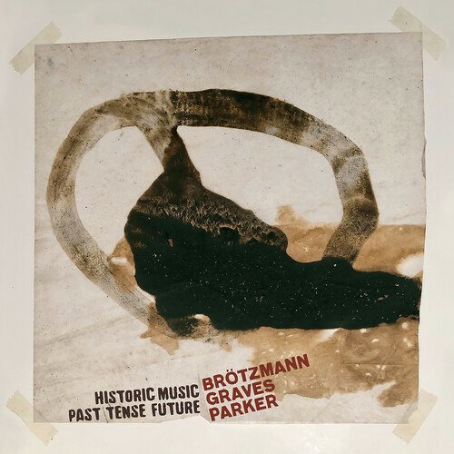 Cover for Brotzmann, Peter / Milford Graves / William Parker · Historic Music Past Tense Future (LP) (2022)