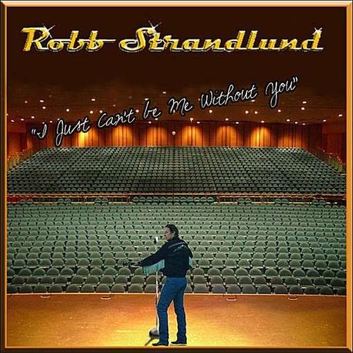 Cover for Robb Strandlund · I Just Can't Be Me Without You (CD) (2011)