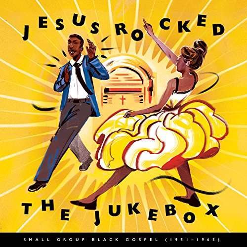 Cover for Jesus Rocked The Jukebox: Small Group Gospel 1951-1965 (LP) (2017)