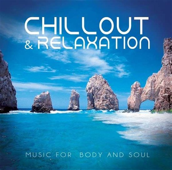 Cover for Chillout &amp; Relaxation · Chillout &amp; Relaxation: Music for Body and Soul (CD) (2016)