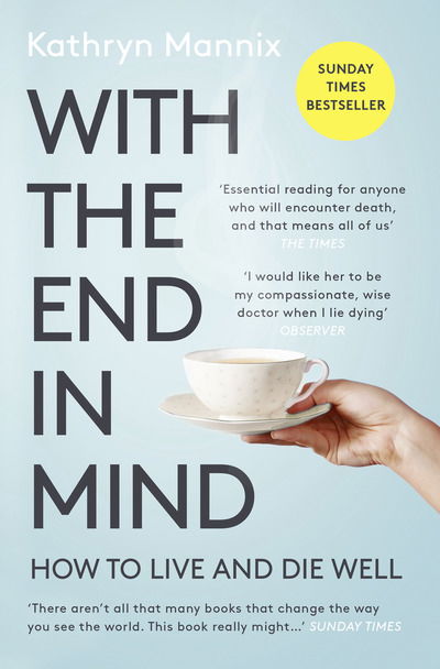 Cover for Kathryn Mannix · With the End in Mind: How to Live and Die Well (Paperback Book) (2019)