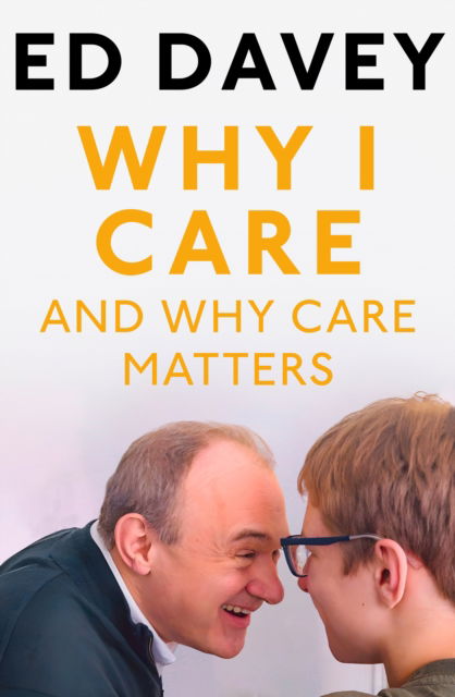 Why I Care: And Why Care Matters - Sir Ed Davey - Books - HarperCollins Publishers - 9780008757915 - May 22, 2025