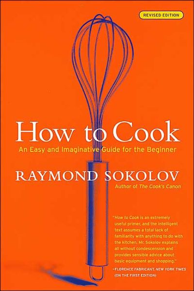 How to Cook  Revised Edition: an Easy and Imaginative Guide for the Beginner - Raymond Sokolov - Książki - William Morrow Cookbooks - 9780060083915 - 4 maja 2004