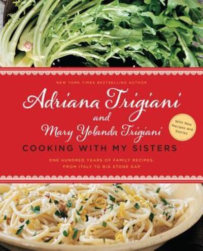 Cover for Adriana Trigiani · Cooking with My Sisters: One Hundred Years of Family Recipes, from Italy to Big Stone Gap (Taschenbuch) (2017)