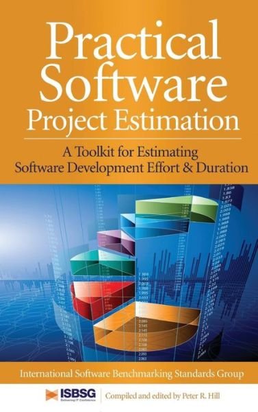 Cover for Peter Hill · Practical Software Project Estimation: A Toolkit for Estimating Software Development Effort &amp; Duration (Gebundenes Buch) [Ed edition] (2010)
