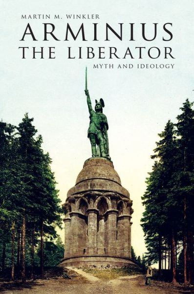 Cover for Martin M. Winkler · Arminius the Liberator: Myth and Ideology (Hardcover Book) (2015)