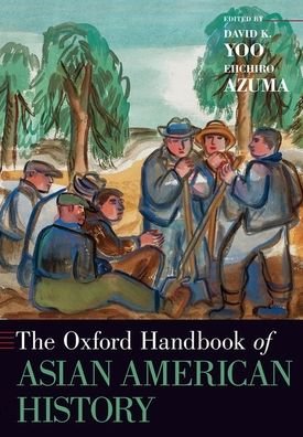 The Oxford Handbook of Asian American History - Oxford Handbooks -  - Livros - Oxford University Press Inc - 9780197547915 - 10 de dezembro de 2020
