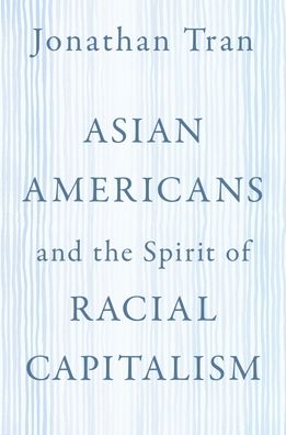 Cover for Tran, Jonathan (Professor of Theology and Ethics, Professor of Theology and Ethics, Baylor University) · Asian Americans and the Spirit of Racial Capitalism - AAR Reflection and Theory in the Study of Religion (Paperback Bog) (2022)