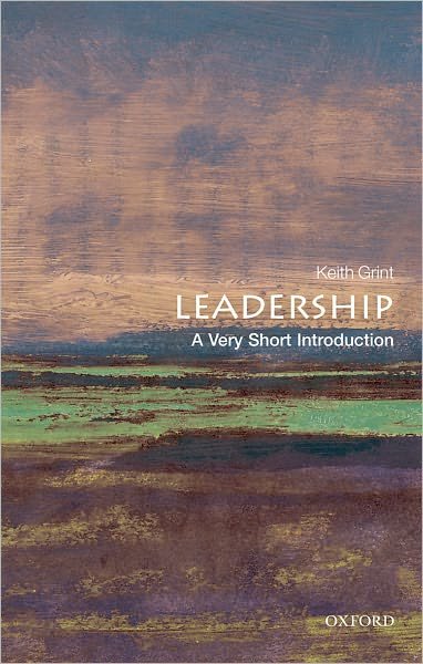 Cover for Grint, Keith (Professor of Public Leadership, Warwick Business School) · Leadership: A Very Short Introduction - Very Short Introductions (Paperback Book) (2010)