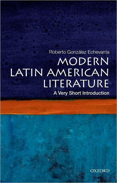 Cover for Gonzalez Echevarria, Roberto (Sterling Professor of Hispanic and Comparative Literature, Sterling Professor of Hispanic and Comparative Literature, Yale University) · Modern Latin American Literature: A Very Short Introduction - Very Short Introductions (Paperback Book) (2012)