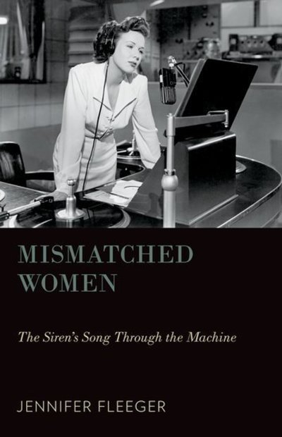 Cover for Fleeger, Jennifer (Assistant Professor, Department of Media and Communication Studies, Assistant Professor, Department of Media and Communication Studies, Ursinus College, Phoenixville, PA) · Mismatched Women: The Siren's Song Through the Machine - Oxford Music / Media Series (Paperback Bog) (2014)