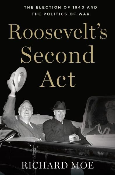 Roosevelt's Second Act: The Election of 1940 and the Politics of War - Pivotal Moments in American History - Richard Moe - Książki - Oxford University Press Inc - 9780199981915 - 3 października 2013