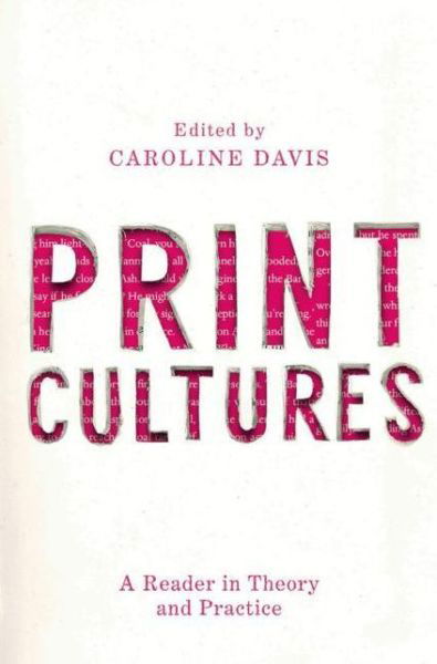 Cover for Caroline Davis · Print Cultures: A Reader in Theory and Practice (Taschenbuch) [1st ed. 2019 edition] (2019)