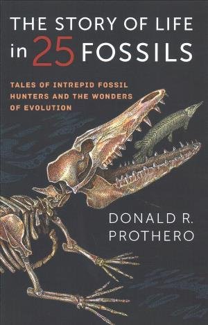 Cover for Donald R. Prothero · The Story of Life in 25 Fossils: Tales of Intrepid Fossil Hunters and the Wonders of Evolution (Pocketbok) (2018)