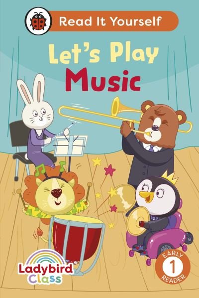 Cover for Ladybird · Ladybird Class Let's Play Music: Read It Yourself - Level 1 Early Reader - Read It Yourself (Hardcover Book) (2024)