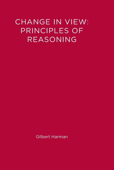 Change in View: Principles of Reasoning (Bradford Books) - Gilbert Harman - Books - A Bradford Book - 9780262580915 - January 29, 1988