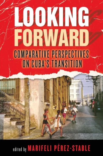 Cover for Looking Forward: Comparative Perspectives on Cuba's Transition - Kellogg Institute Series on Democracy and Development (Paperback Book) (2007)