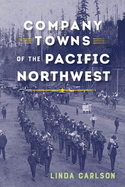 Cover for Linda Carlson · Company Towns of the Pacific Northwest (Paperback Book) (2017)