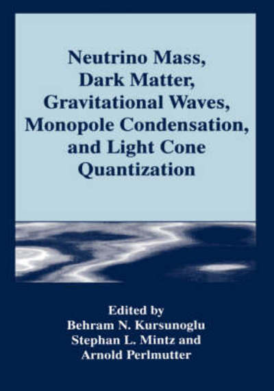 Cover for Behram Kursunoglu · Neutrino Mass, Dark Matter, Gravitational Waves, Monopole Condensation, and Light Cone Quantization (Hardcover Book) [1996 edition] (1996)