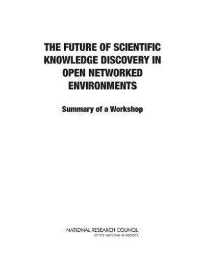 Cover for National Research Council · The Future of Scientific Knowledge Discovery in Open Networked Environments: Summary of a Workshop (Pocketbok) (2013)