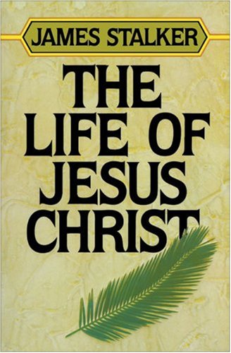 The Life of Jesus Christ - James Stalker - Książki - Zondervan - 9780310441915 - 1984