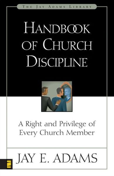 Handbook of Church Discipline: A Right and Privilege of Every Church Member - Jay E. Adams - Books - Zondervan - 9780310511915 - October 30, 1986