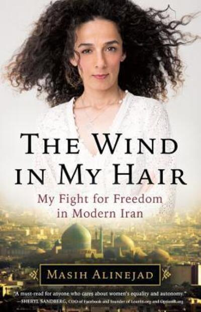 Cover for Masih Alinejad · The Wind in My Hair: My Fight for Freedom in Modern Iran (Hardcover Book) (2018)