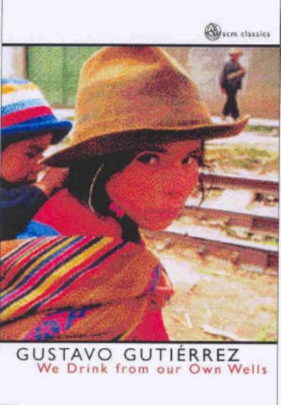 We Drink from Our Own Wells: The Spiritual Journey of a People - SCM Classics - Gustavo Gutierrez - Bøger - SCM Press - 9780334029915 - 31. marts 2005